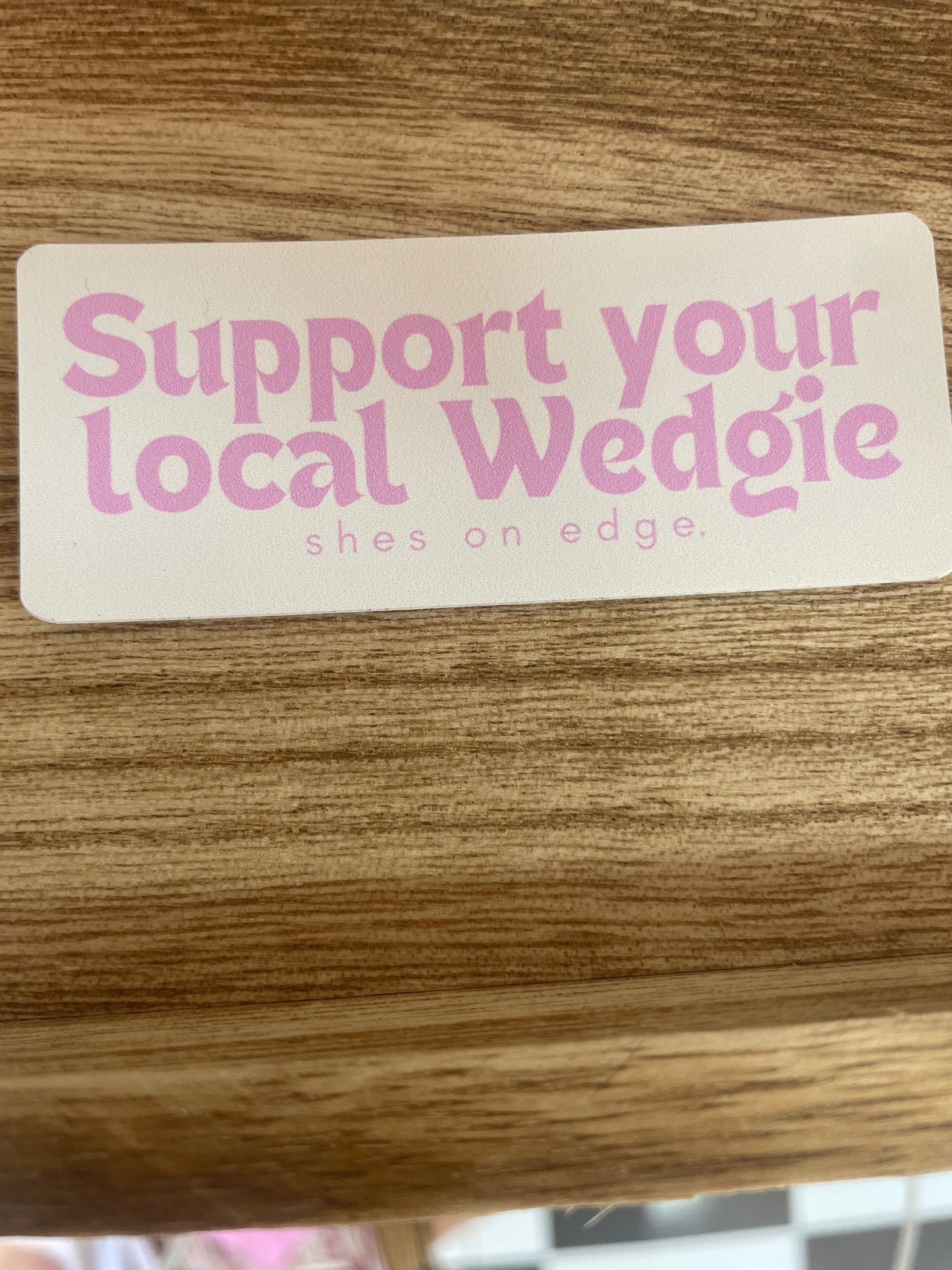 Shes on Edge - Pink support your local wedgie sticker
