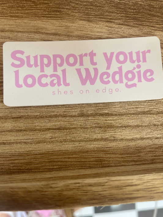 Shes on Edge - Pink support your local wedgie sticker