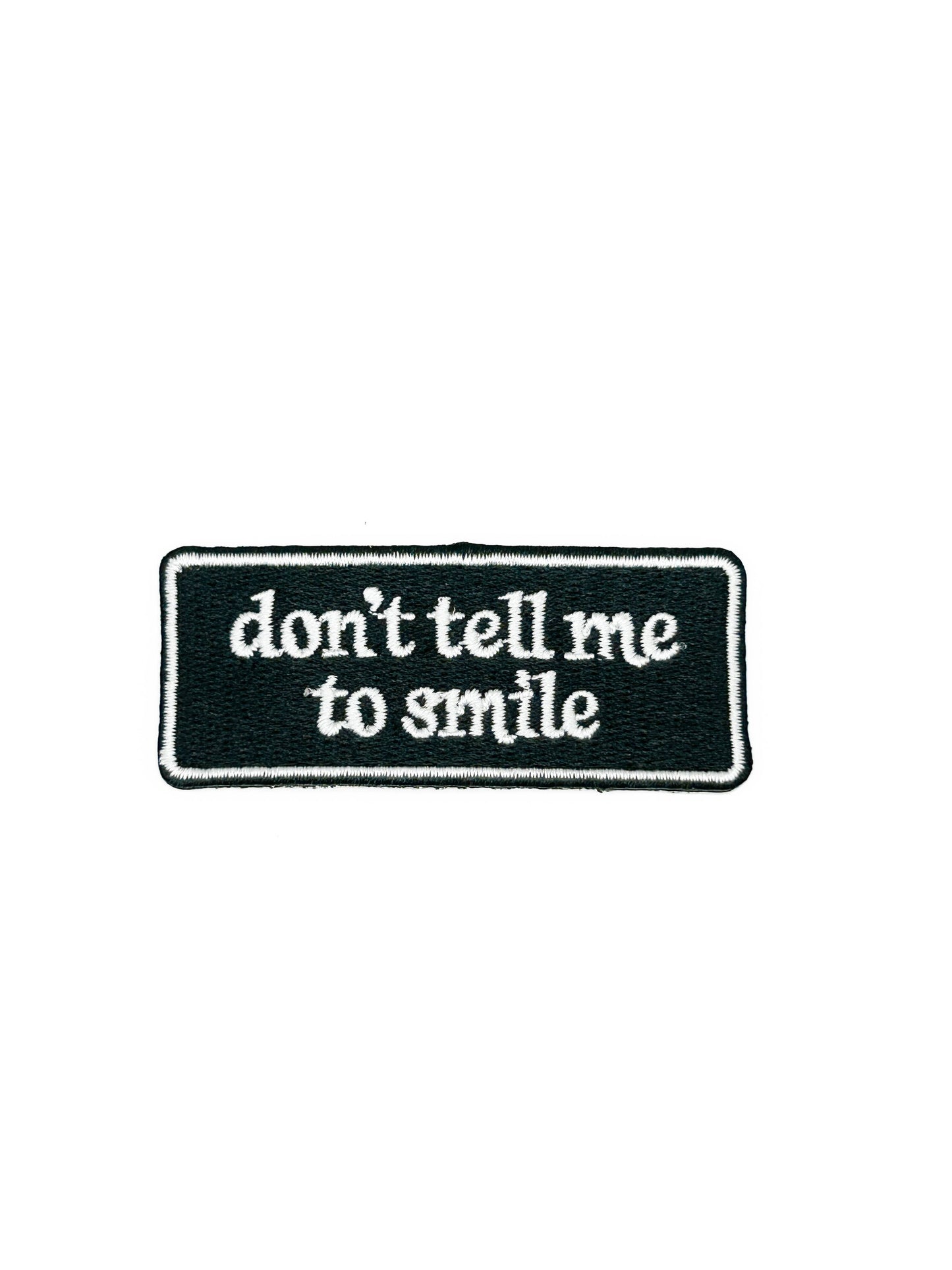 Don’t Tell Me To Smile Embroidered Patch Funny Quote Patch
